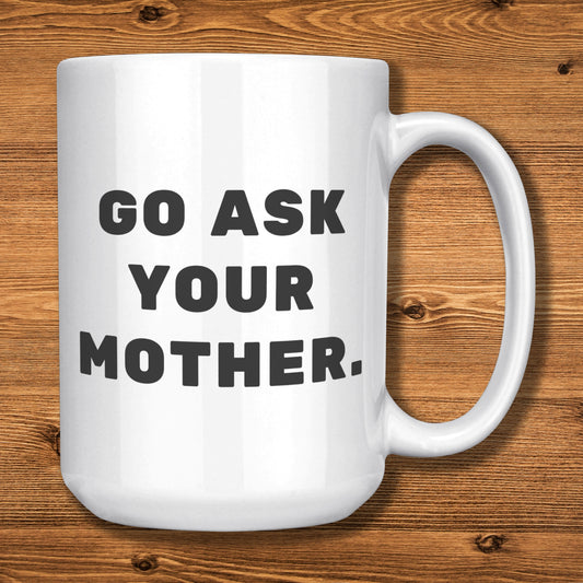 Dad Mug - Go Ask Your Mother